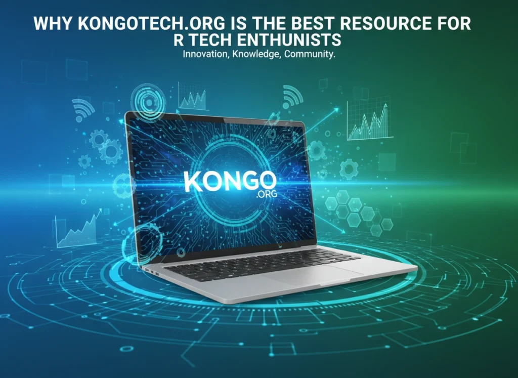 Why Kongotech.org is the Best Resource for Tech Enthusiasts