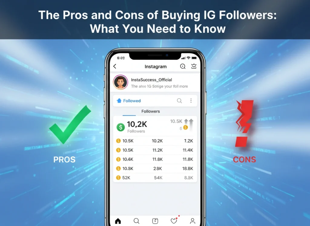 The Pros and Cons of Buying IG Followers: What You Need to Know