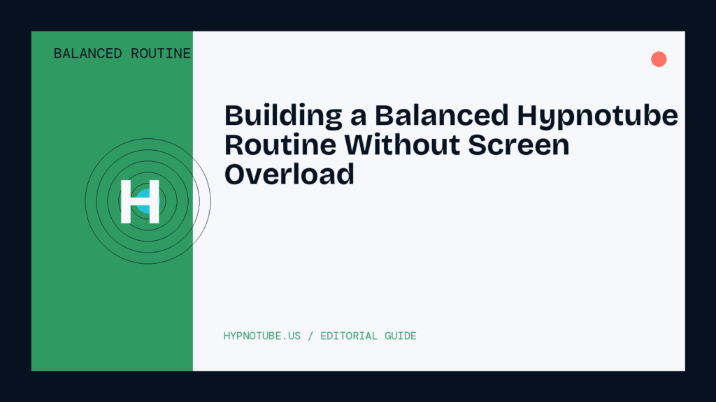 Building a Balanced Hypnotube Routine Without Screen Overload