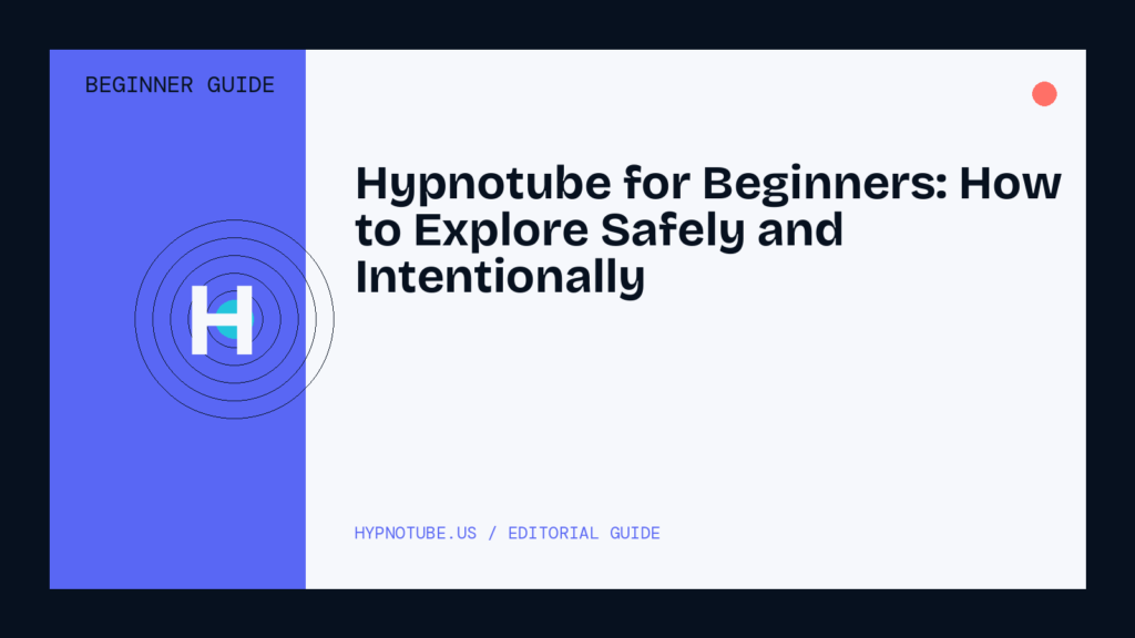 Hypnotube for Beginners: How to Explore Safely and Intentionally